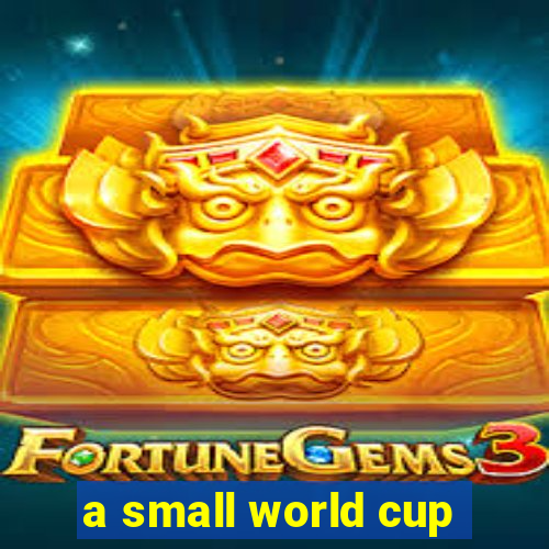 a small world cup